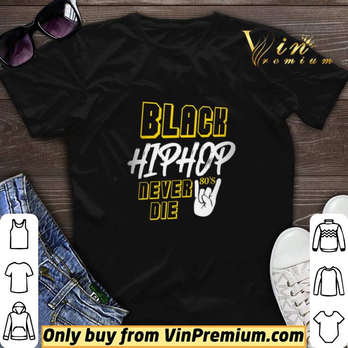 Black Hiphop Never Die 80's shirt sweater