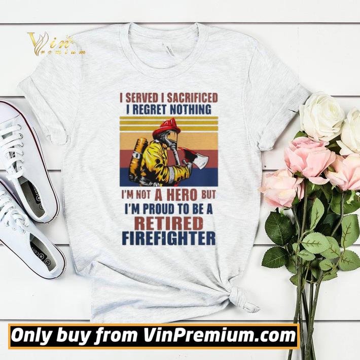 93378370 i served i sacrificed i regret nothing im not hero retired firefighter shirt sweater 4 - I Served I Sacrificed I Regret Nothing Im Not Hero Retired Firefighter shirt sweater