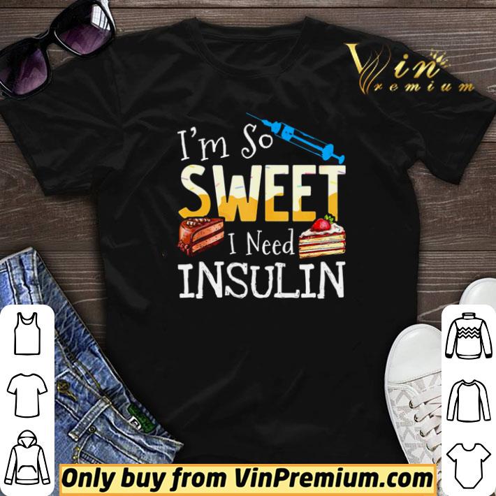Cake I’m so sweet I need insulin shirt sweater