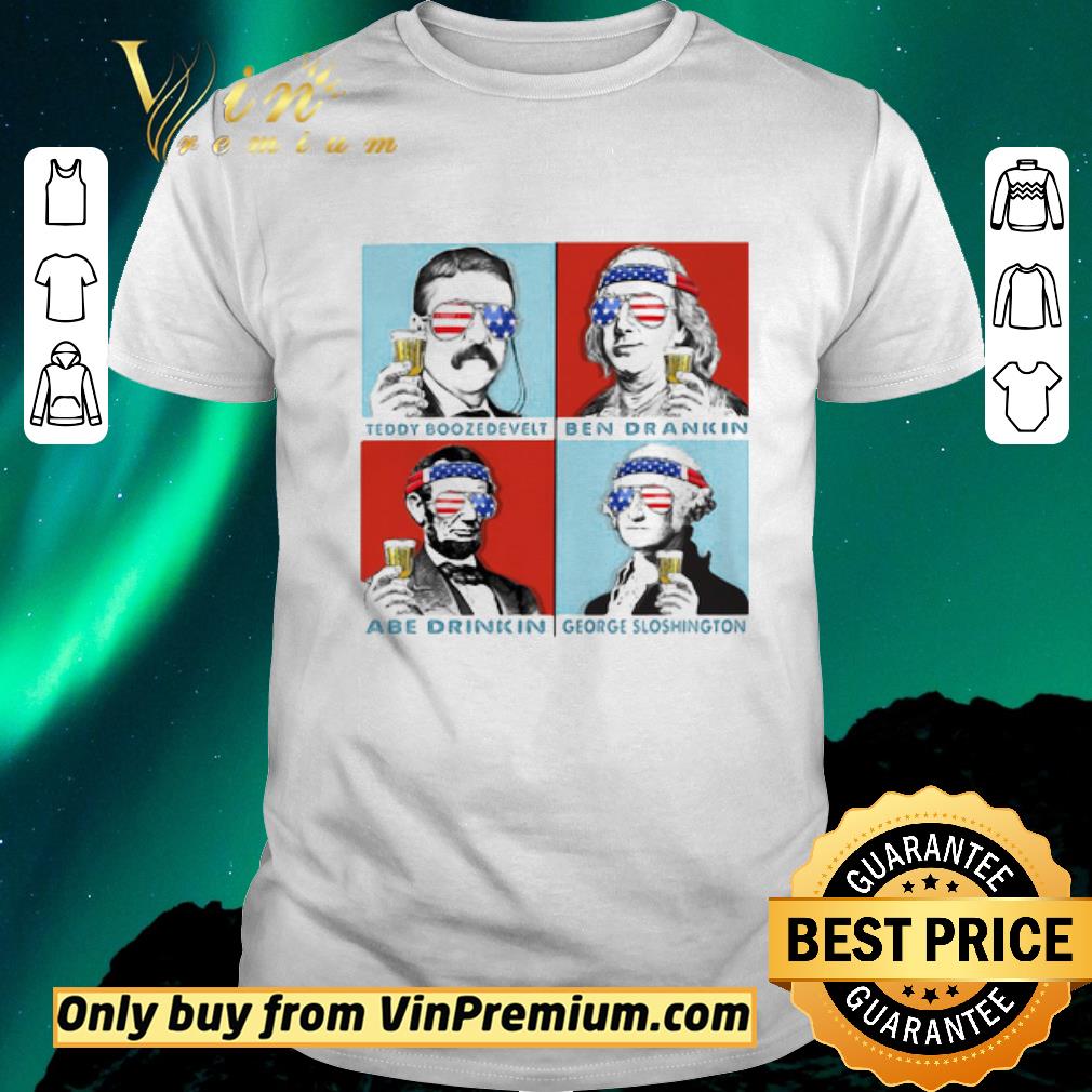 Pretty Teddy Boozedevelt Ben Drankin Abe Drinkin George Sloshington shirt sweater