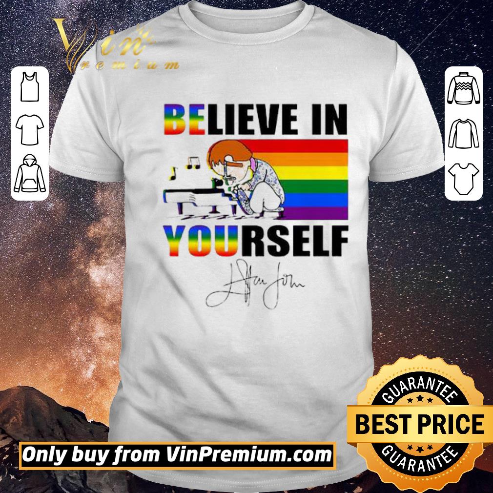 Awesome Believe in yourself Elton John LGBT shirt sweater