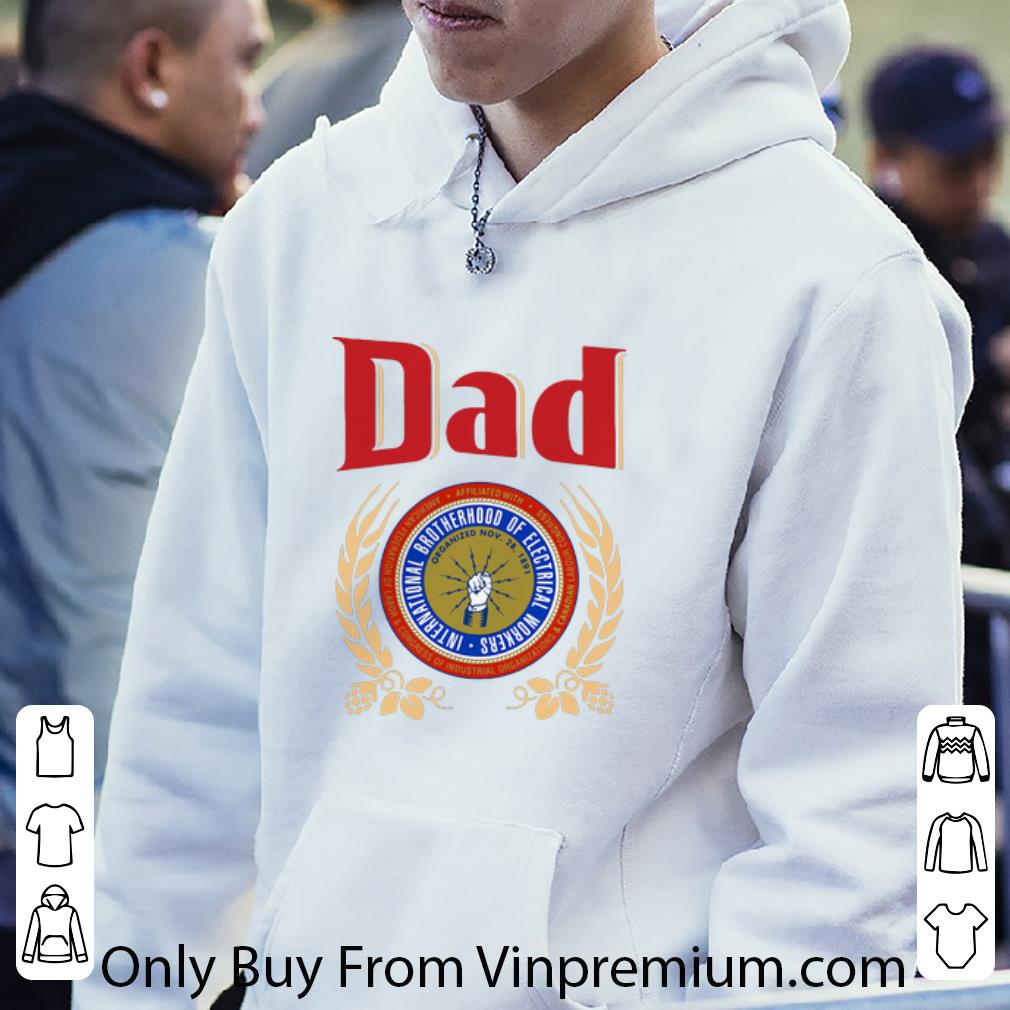96721518 great dad international brotherhood of electrical workers father s day shirt 4 - Great Dad International Brotherhood Of Electrical Workers Father's Day shirt