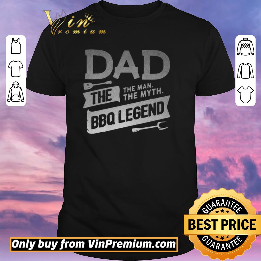 Pretty Dad The Man The Myth Bbq Legend shirt sweater