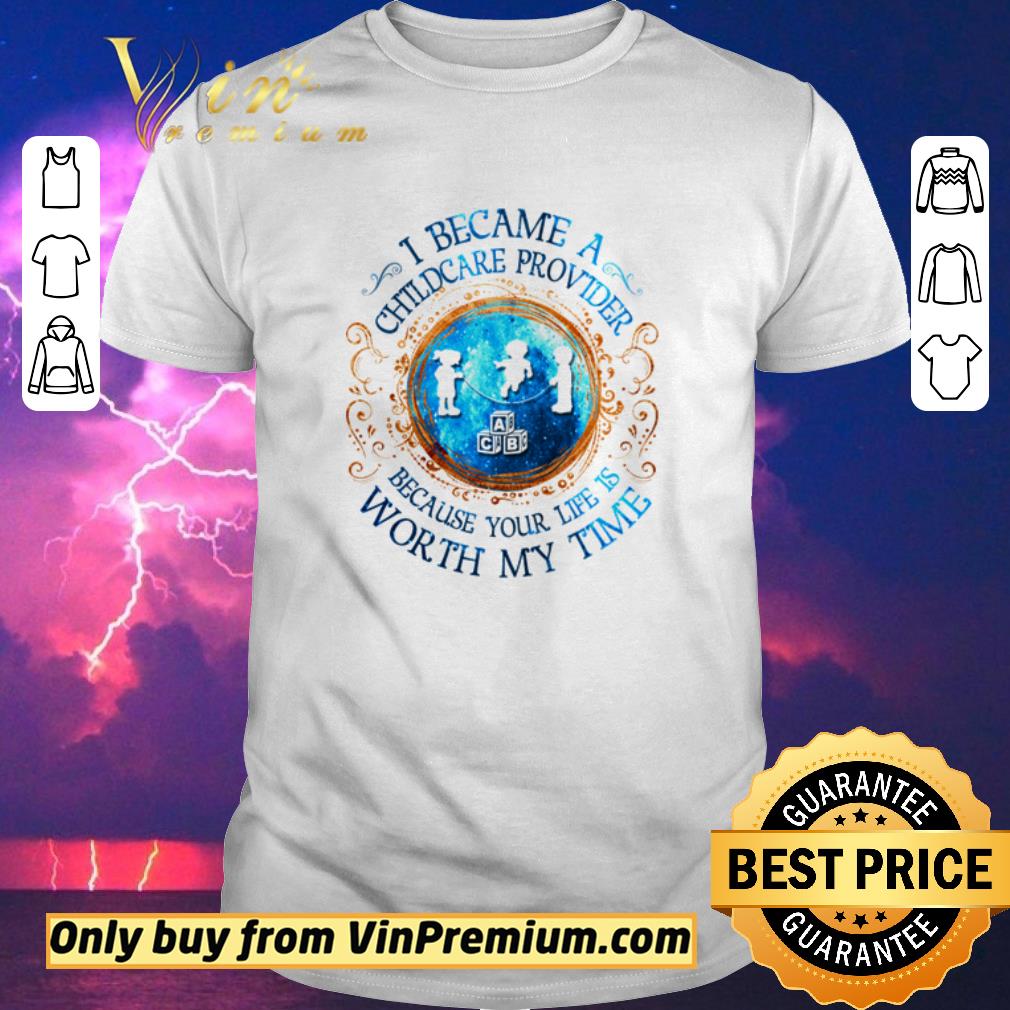 Awesome I became a childcare provider because your life is worth my time shirt sweater