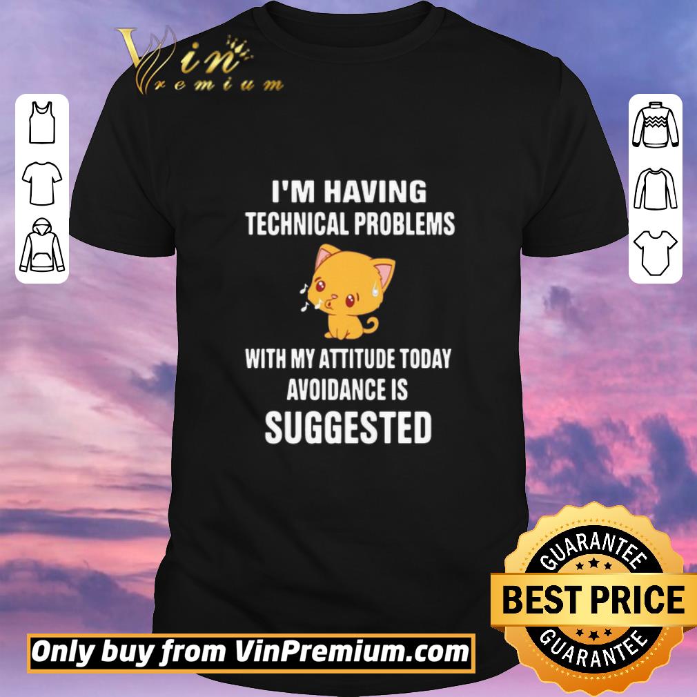 Funny Cat I’m Having Technical Problems With My Attitude Today Avoidance Is Suggested shirt sweater