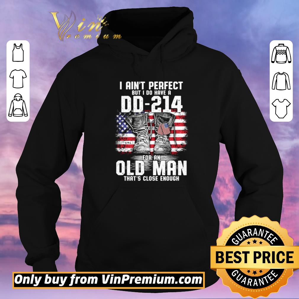 Nice I ain’t perfect but I do have a DD-214 for an old man that’s close enough veteran shirt a278fd58 nice i ain t perfect but i do have a dd 214 for an old man that s close enough veteran shirt 4 - Nice I ain’t perfect but I do have a DD-214 for an old man that’s close enough veteran shirt