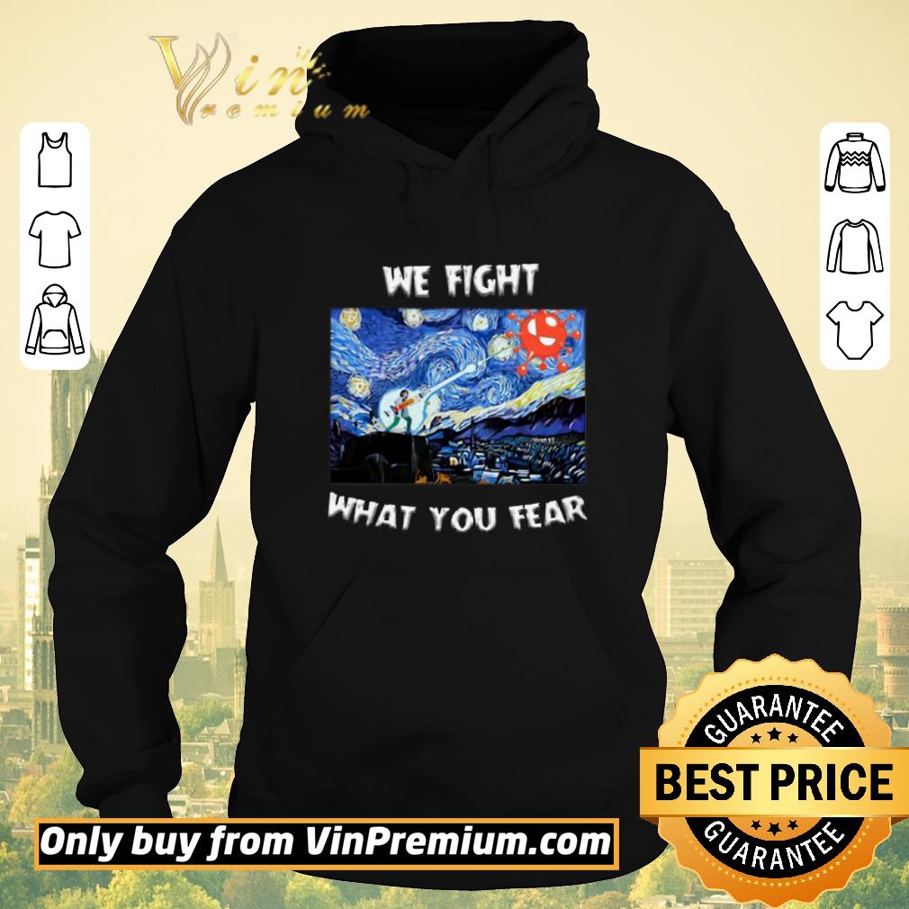 Hot We Fight What You Fear Coronavirus shirt sweater a289ff7a hot we fight what you fear coronavirus shirt sweater 4 - Hot We Fight What You Fear Coronavirus shirt sweater