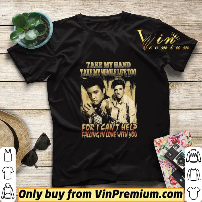 Elvis Presley Take My Hand Take My Whole Life Too For I Can't Help shirt sweater a459d6ef elvis presley take my hand take my whole life too for i can t help shirt sweater 4 - Elvis Presley Take My Hand Take My Whole Life Too For I Can't Help shirt sweater