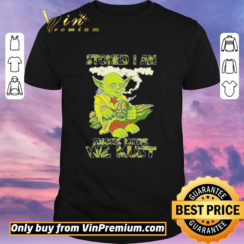 Awesome Star Wars Yoda stoned I am smoke more we must shirt sweater