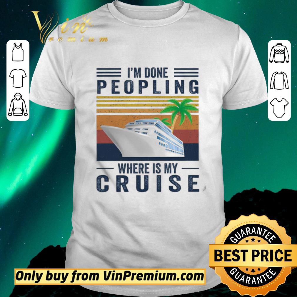 Hot I'm Done Peopling Where Is My Cruise Vintage shirt sweater