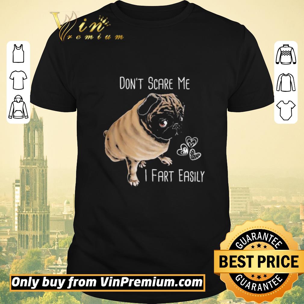 Funny Pug Dog don’t scare Me i fart easily hear shirt sweater