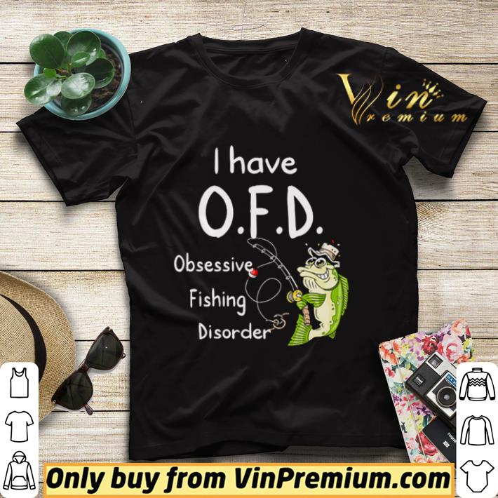 I Have OFD Obsessive Fishing Disorder shirt sweater a6121ff4 i have ofd obsessive fishing disorder shirt sweater 4 - I Have OFD Obsessive Fishing Disorder shirt sweater