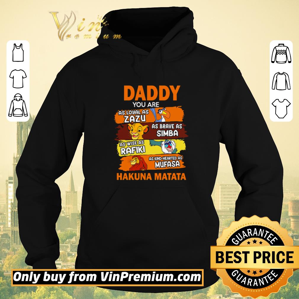 Premium Daddy you are as loyal as Zazu as brave as Simba Hakuna Matata shirt sweater a61675a2 premium daddy you are as loyal as zazu as brave as simba hakuna matata shirt sweater 4 - Premium Daddy you are as loyal as Zazu as brave as Simba Hakuna Matata shirt sweater