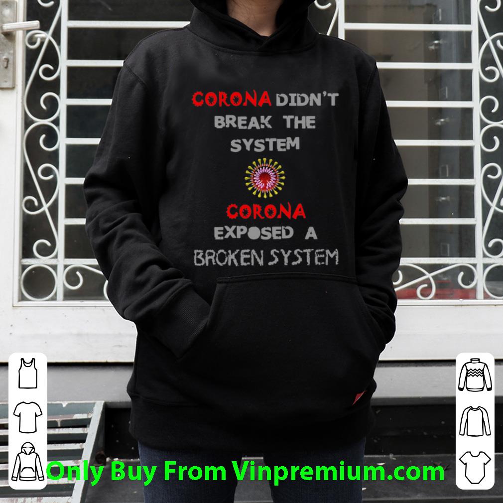 a9d0117f official corona didn t break the system corona exposed a broken system shirt 4 - Official Corona Didn’t Break The System Corona Exposed A Broken System shirt