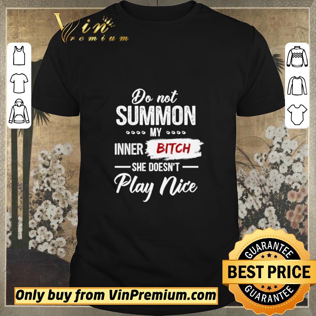 Awesome Do not summon my inner bitch she doesn’t play nice shirt sweater