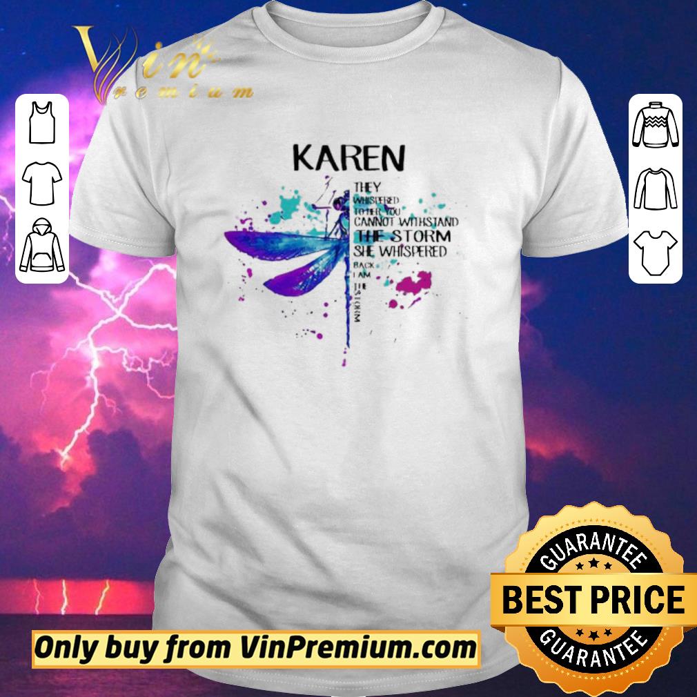 Premium Karen they whispered to her you cannot withstand the storm she whispered back i am the storm shirt sweater