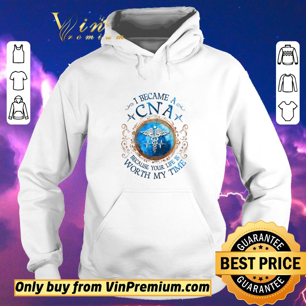 acd2da85 nice i became a cna because your life is worth my time shirt sweater 4 - Nice I Became A Cna Because Your Life Is Worth My Time shirt sweater
