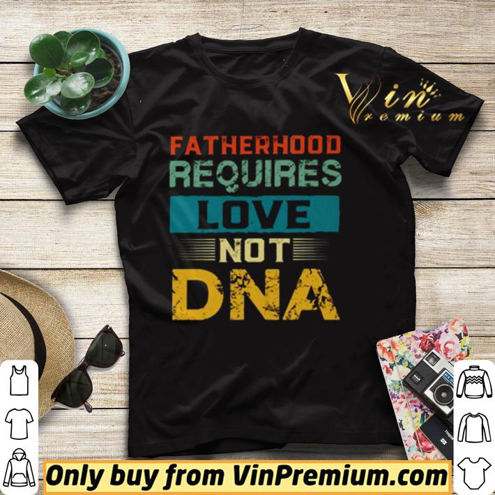 ae0516fe fatherhood requires love not dna vintage shirt sweater 4 - Fatherhood requires love not DNA Vintage shirt sweater