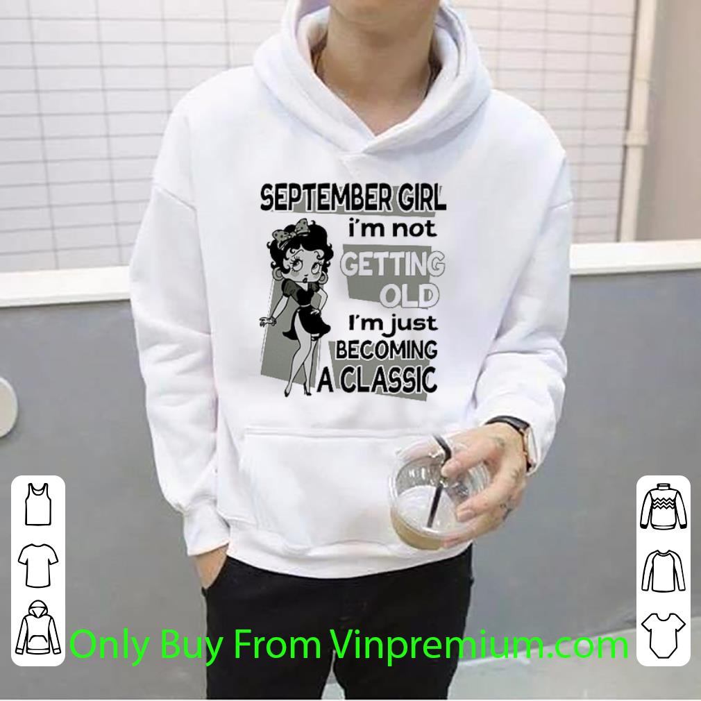 b12156b6 great betty boop september girl i m not getting old i m just becoming a classic shirt 4 - Great Betty Boop September Girl I'm Not Getting Old I'm Just Becoming A Classic shirt