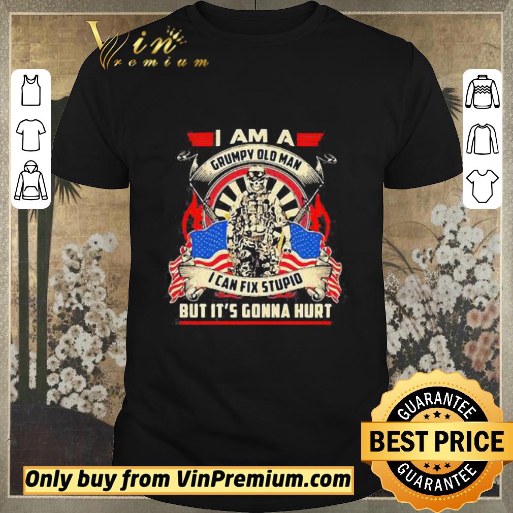 Awesome American I Am A Grumpy Old Man I Can Fix Stupid But It’s Gonna Hurt shirt sweater