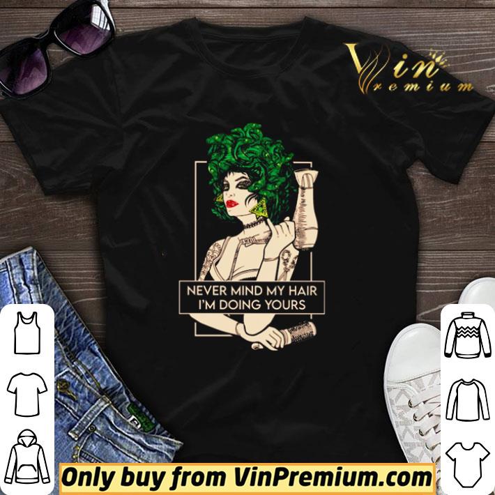Hairdresser never mind my hair I’m doing yours shirt sweater