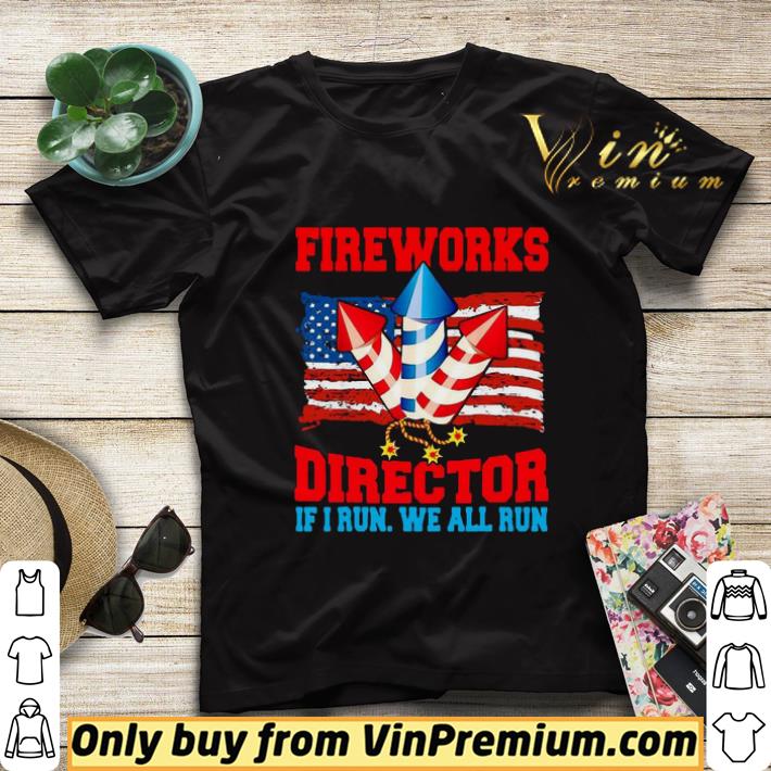 b5c7b9f4 fireworks director if i run we all run happy independence day shirt sweater 4 - Fireworks Director If I Run We All Run Happy Independence Day shirt sweater