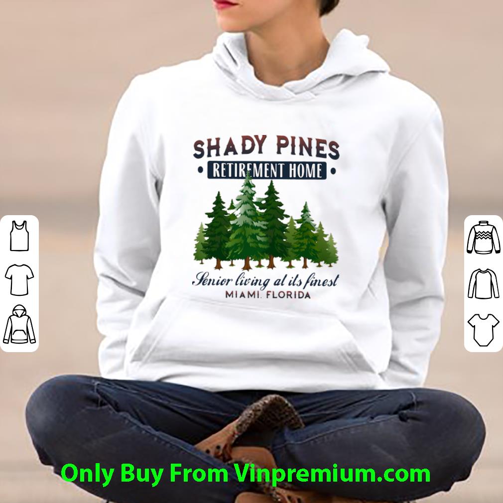 b6ca5f40 official shady pines retirement home senior living at its finest miami florida shirt 4 - Official Shady Pines Retirement Home Senior Living At Its Finest Miami Florida shirt