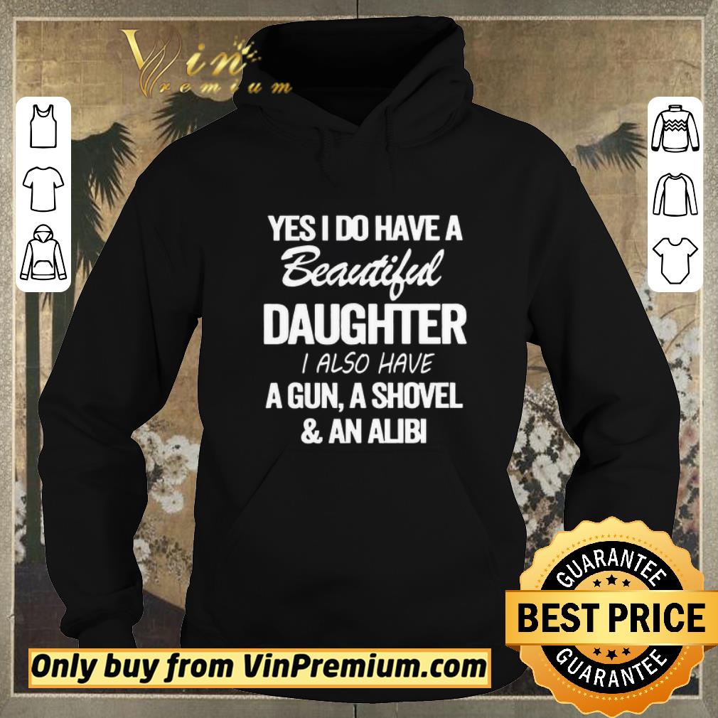 Awesome Yes i do have a Beautiful Daughter i also have a gun a shovel and an alibi shirt sweater b8d9133d awesome yes i do have a beautiful daughter i also have a gun a shovel and an alibi shirt sweater 4 - Awesome Yes i do have a Beautiful Daughter i also have a gun a shovel and an alibi shirt sweater