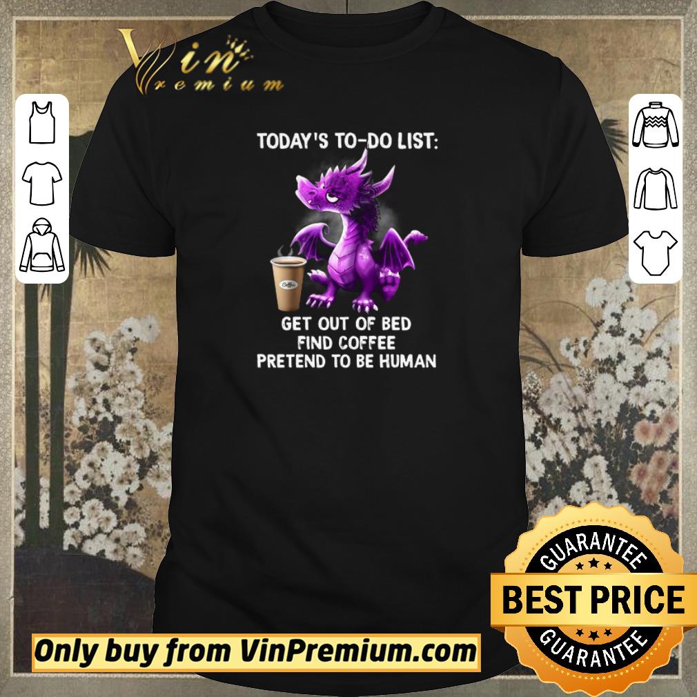 Awesome Dragon Today's To Do List Get Out Of Bed Find Coffee Pretend To Be Human shirt sweater