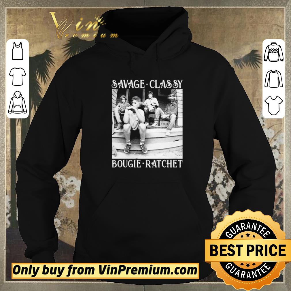 b95b26c3 original the golden girls savage classy bougie ratchet shirt sweater 4 - Original The Golden Girls savage Classy Bougie Ratchet shirt sweater