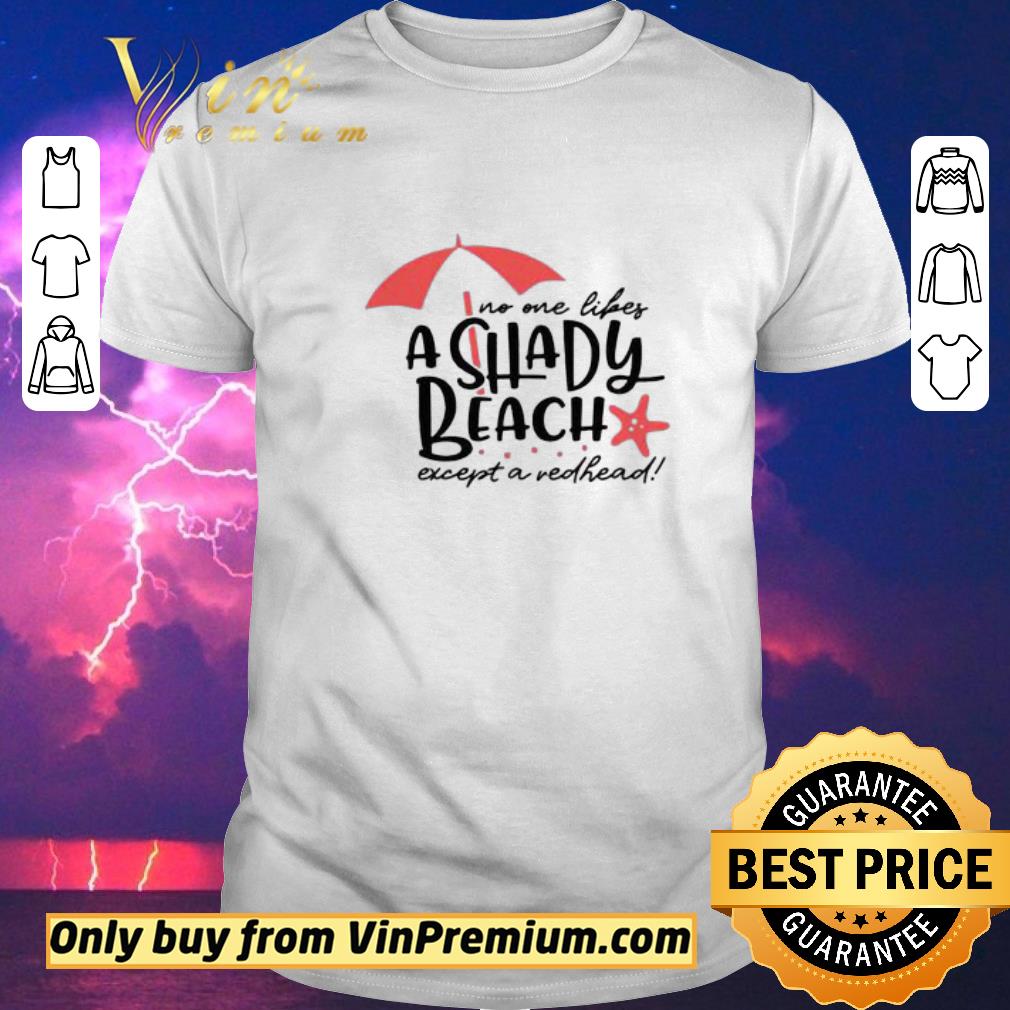 Original No One Likes A Shady Beach Except A Redhead shirt sweater