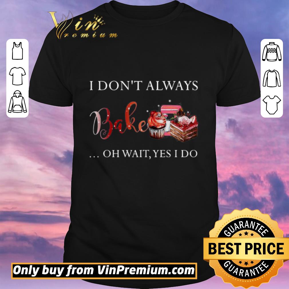 Awesome I don’t always bake oh wait yes I do shirt sweater