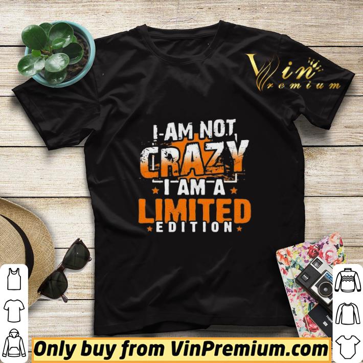 c0f2b2bc i am not crazy i am limited edition stars shirt sweater 4 - I am not crazy i am limited edition stars shirt sweater