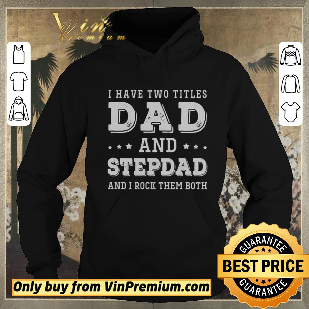 c17f00b9 awesome i have two titles dad and step dad and i rock them both father s day shirt sweater 4 - Awesome I Have Two Titles Dad And Step Dad And I Rock Them Both Father's Day shirt sweater
