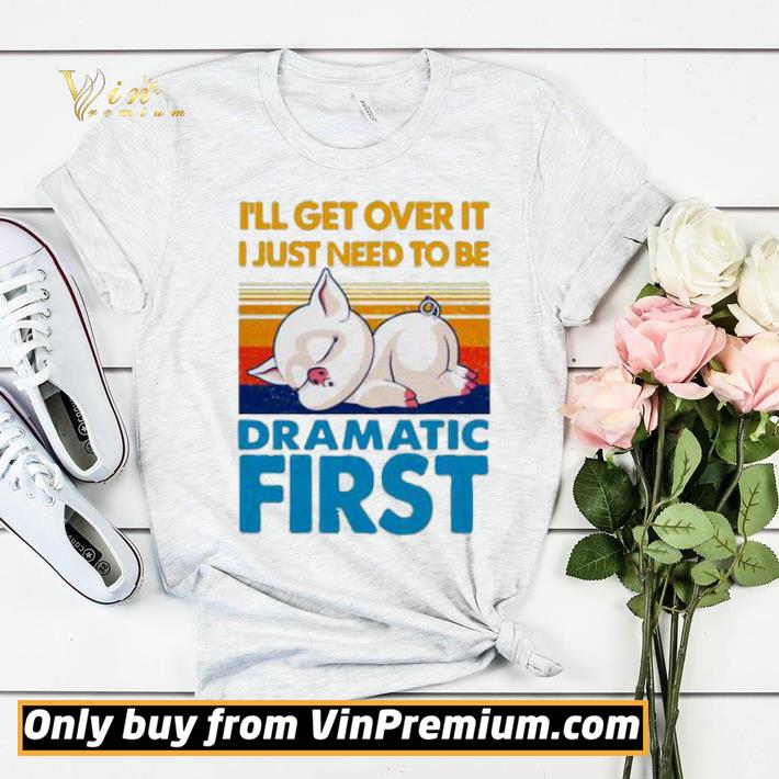 I’ll get over it I just to be dramatic first vintage shirt sweater c3e6a326 i ll get over it i just to be dramatic first vintage shirt sweater 4 - I’ll get over it I just to be dramatic first vintage shirt sweater