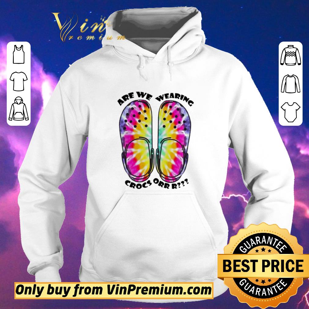 Funny Are we wearing crocs orr tie dye shirt sweater c5324680 funny are we wearing crocs orr tie dye shirt sweater 4 - Funny Are we wearing crocs orr tie dye shirt sweater