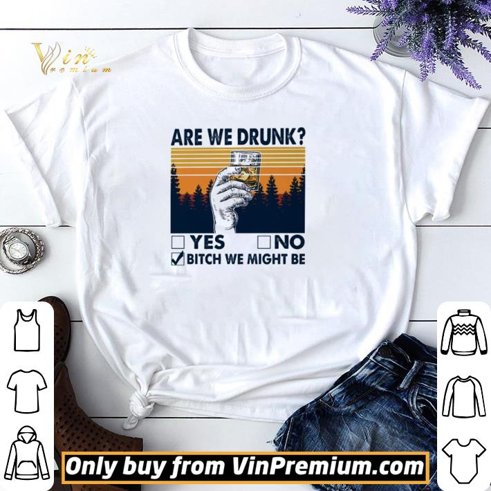 Are we drunk yes no bitch we might be vintage shirt sweater