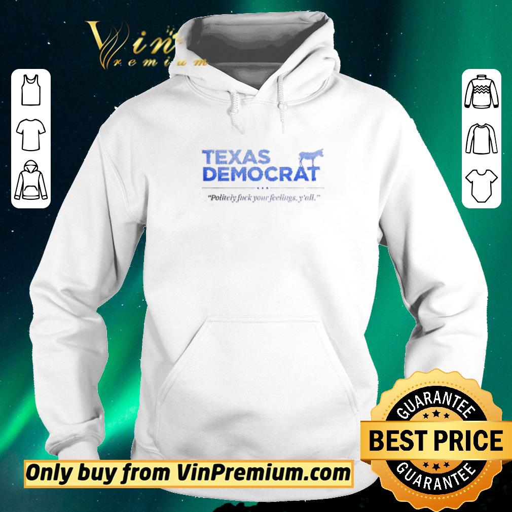 Awesome Policely fuck your feelings y’all Texas Democrat shirt sweater c78048d9 awesome policely fuck your feelings y all texas democrat shirt sweater 4 - Awesome Policely fuck your feelings y’all Texas Democrat shirt sweater