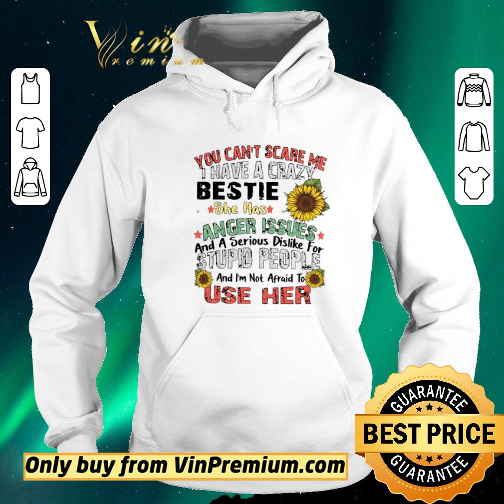 ca04d257 original you can t scare me i have a crazy bestie she has anger issues and a serious dislike for stupid people and i m not afraid to use her shirt sweater 4 - Original You Can’t Scare Me I Have A Crazy Bestie She Has Anger Issues And A Serious Dislike For Stupid People And I’m Not Afraid To Use Her shirt sweater
