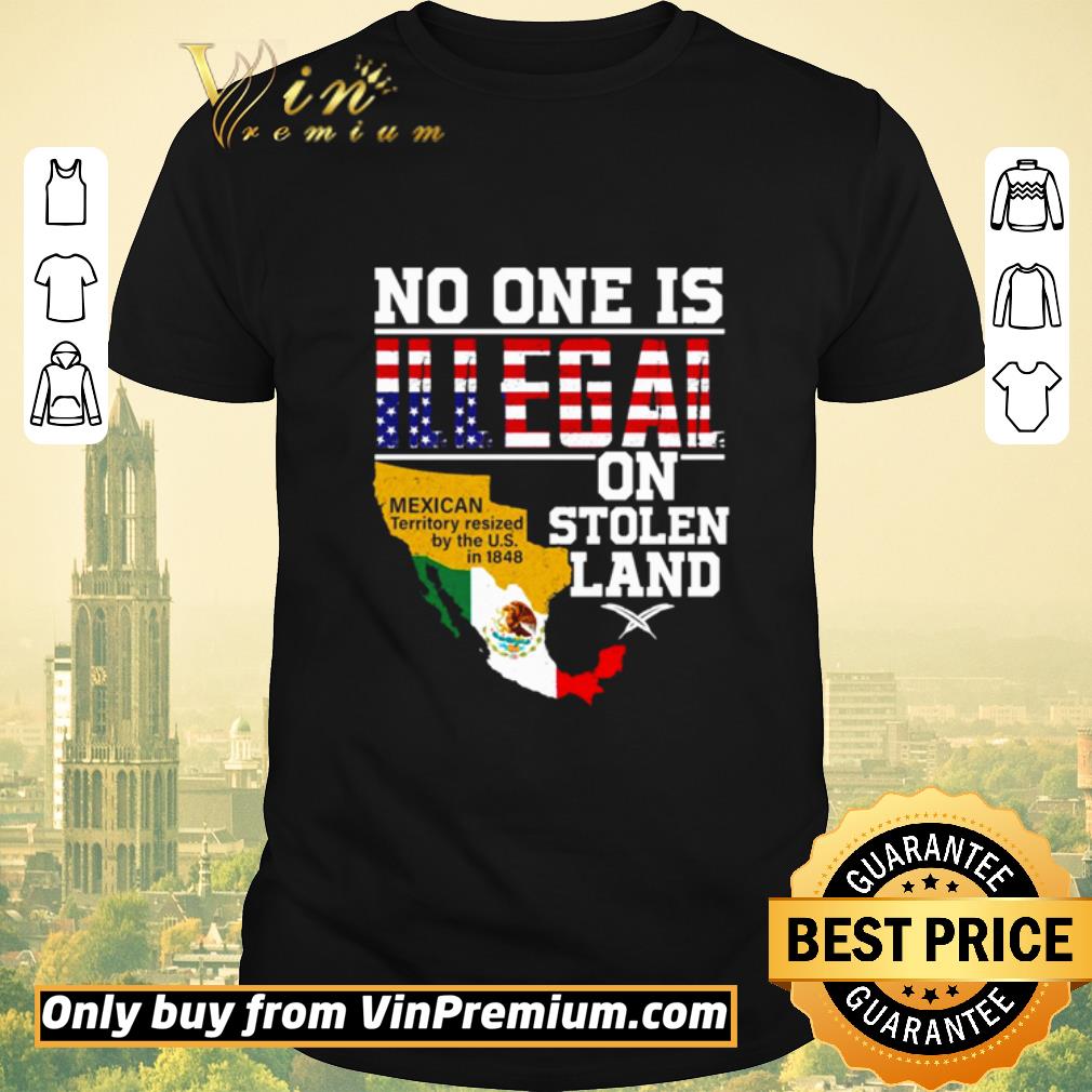 Original No one is illegal on stolen land Mexican Territory Resized shirt sweater