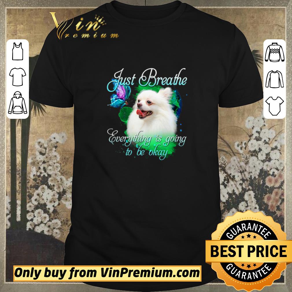 Pretty German Spitz Just Breathe Everything Is Going To Be Okay shirt sweater
