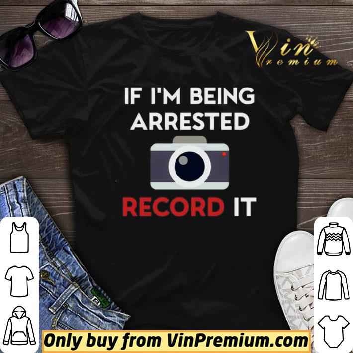 If I’m being arrested record it shirt sweater