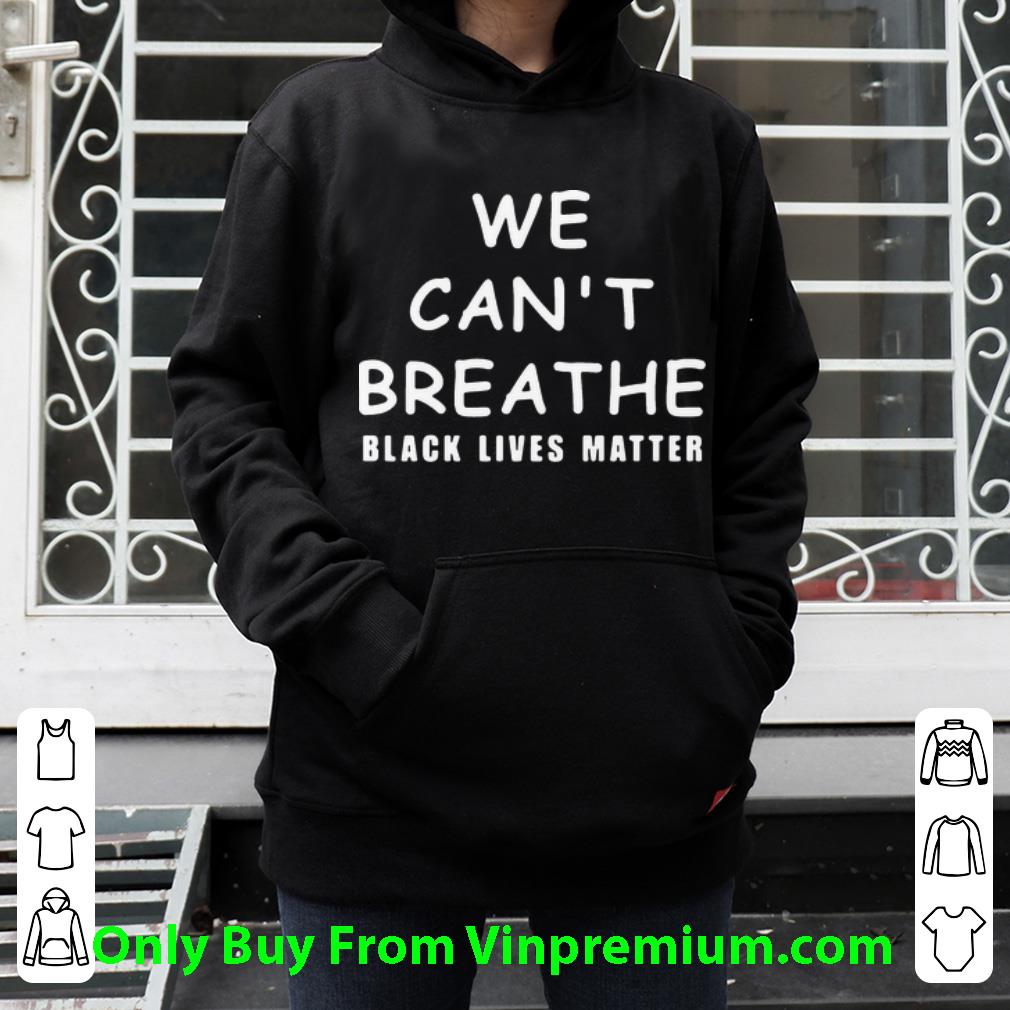 cff0019d original we can t breathe black lives matter shirt 4 - Original We Can’t Breathe Black Lives Matter shirt