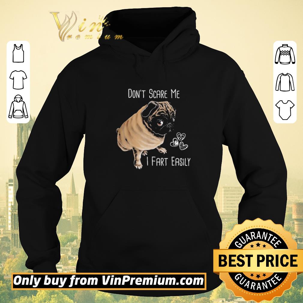 d0265720 funny pug dog don t scare me i fart easily hear shirt sweater 4 - Funny Pug Dog don’t scare Me i fart easily hear shirt sweater