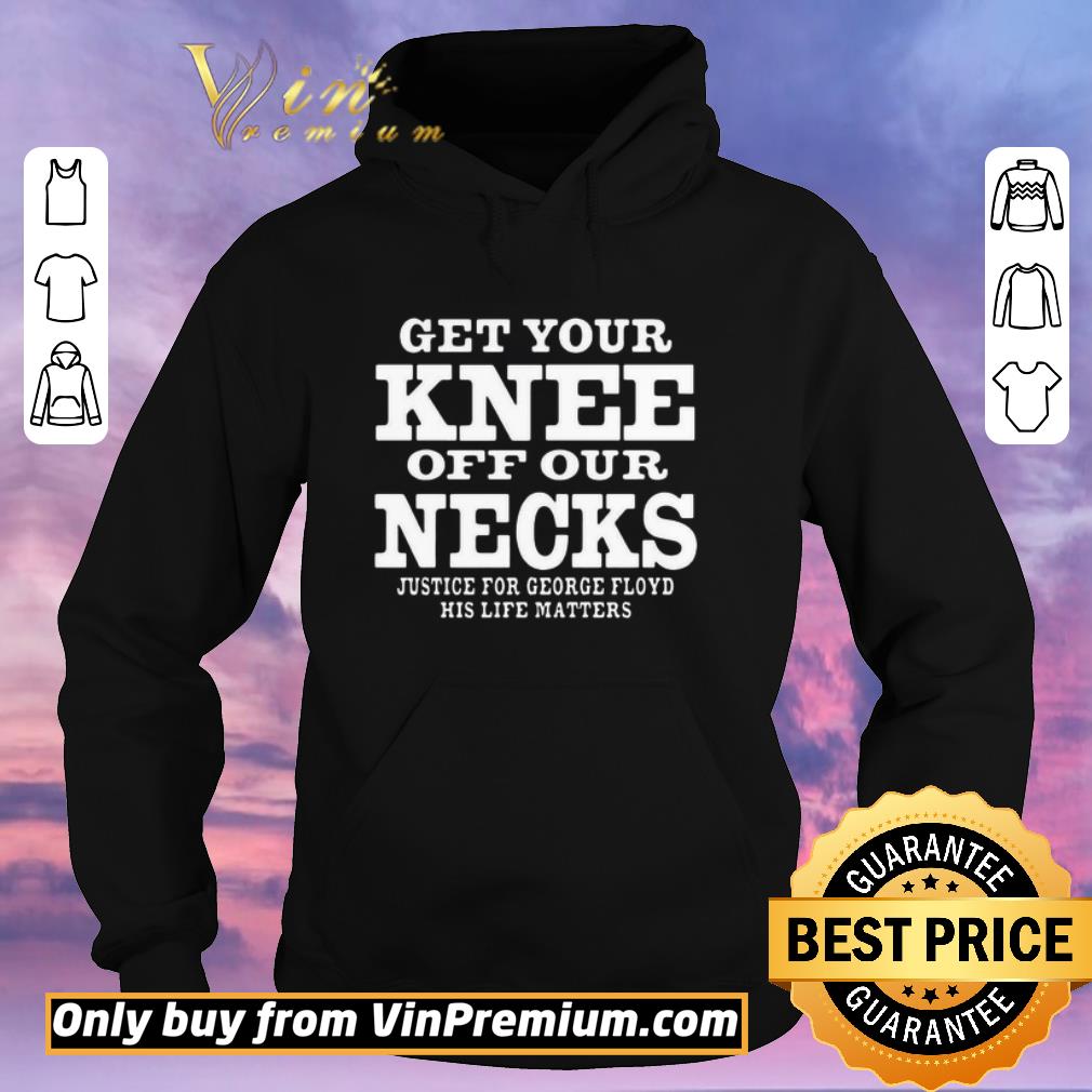Hot Get Your Knee Off Our Necks Justice For George Floyd shirt d0b5c0f1 hot get your knee off our necks justice for george floyd shirt 4 - Hot Get Your Knee Off Our Necks Justice For George Floyd shirt