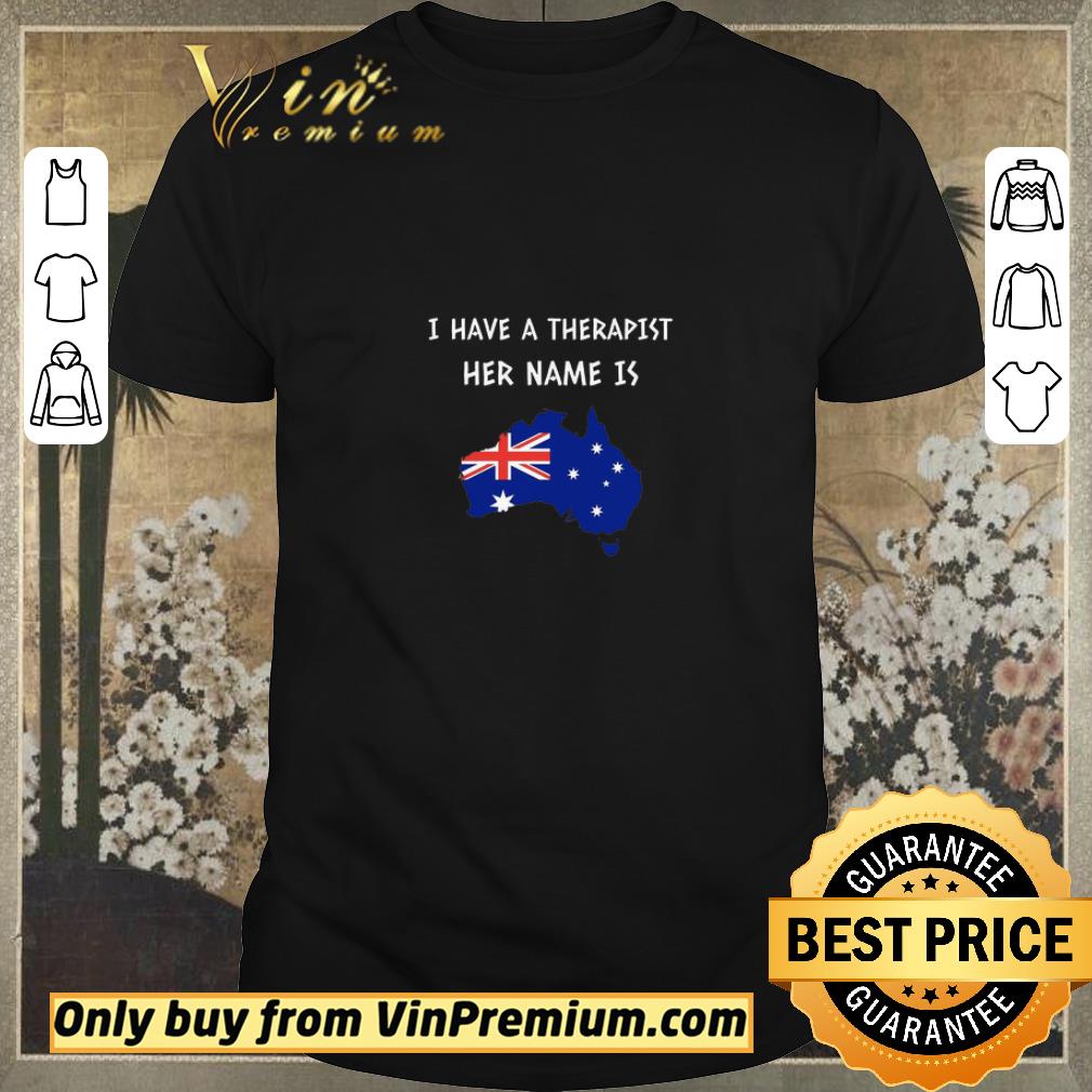 Pretty I Have A Therapist Her Name Is Australia shirt sweater