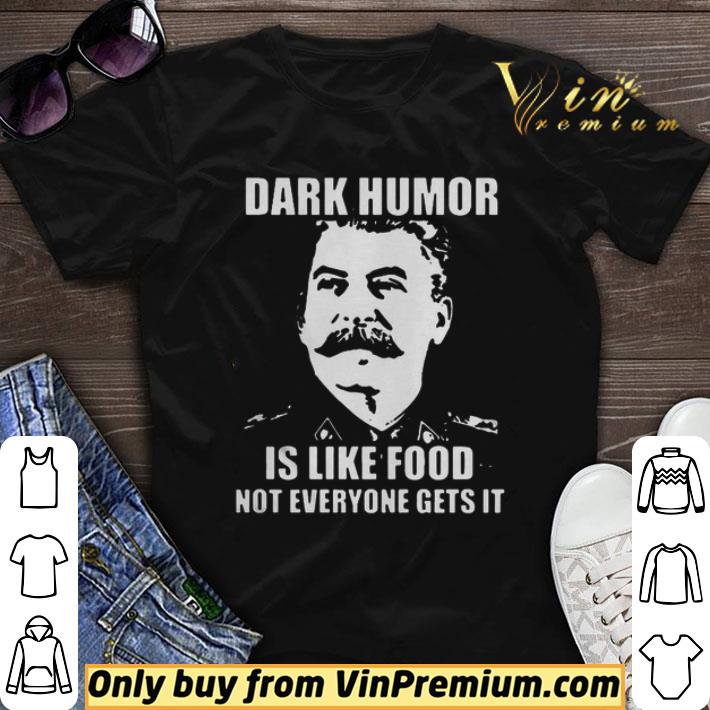 Joseph Stalin Dark humor is like food not everyone gets it shirt sweater
