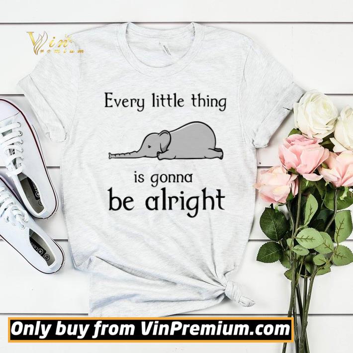 d30c6fde elephant every little thing is gonna be alright shirt 4 - Elephant every little thing is gonna be alright shirt