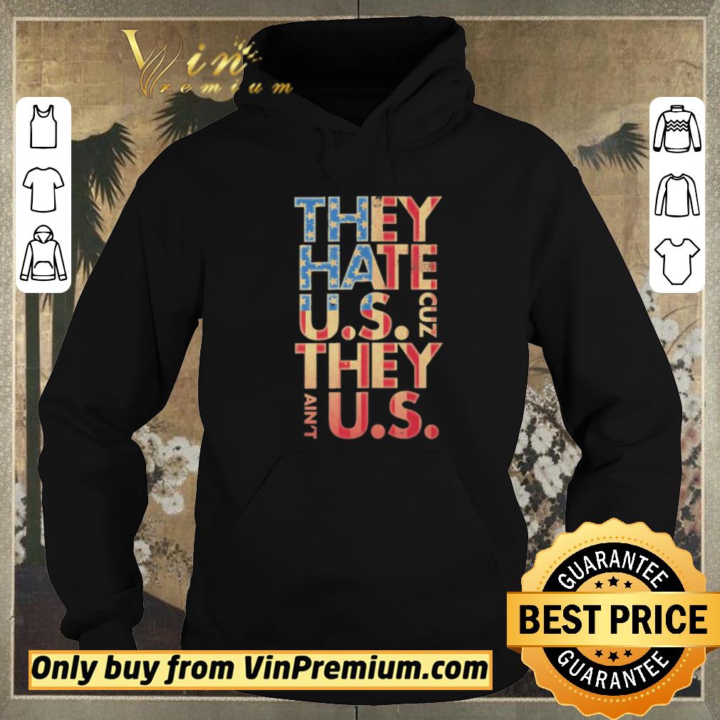 d381638d funny they hate us cuz they ain t us shirt 4 - Funny They hate US cuz they ain’t Us shirt