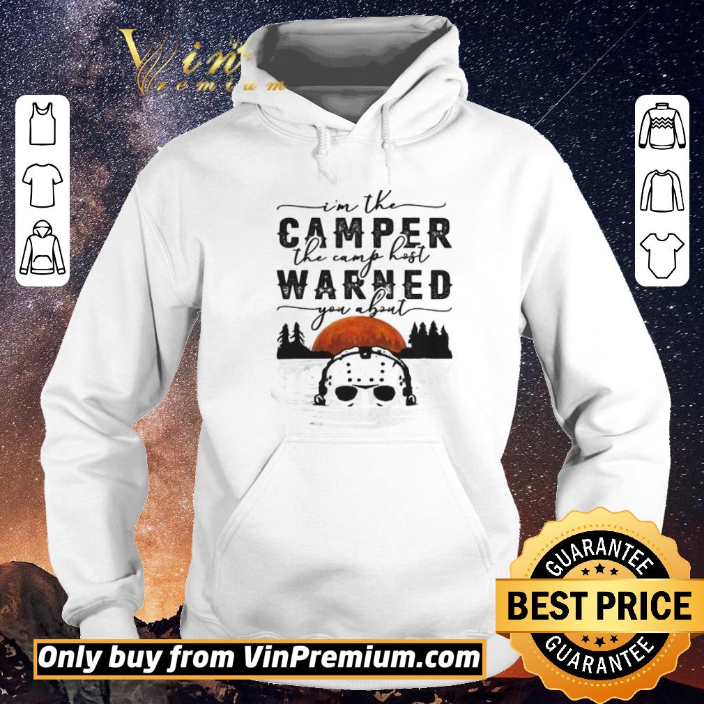 d4493a43 awesome im the camper the camp host warned you about jason voorhees shirt sweater 4 - Awesome Im the camper the camp host warned you about Jason Voorhees shirt sweater